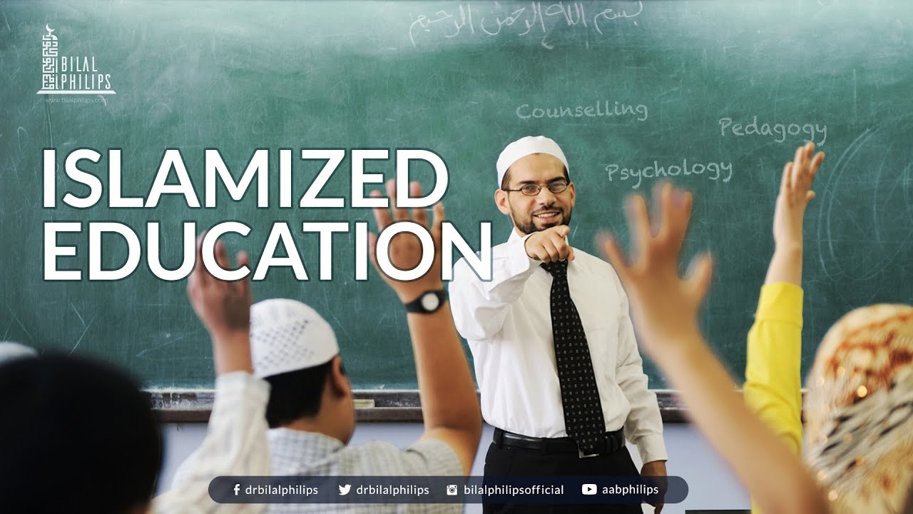 Islamized Education - Dr. Bilal Philips