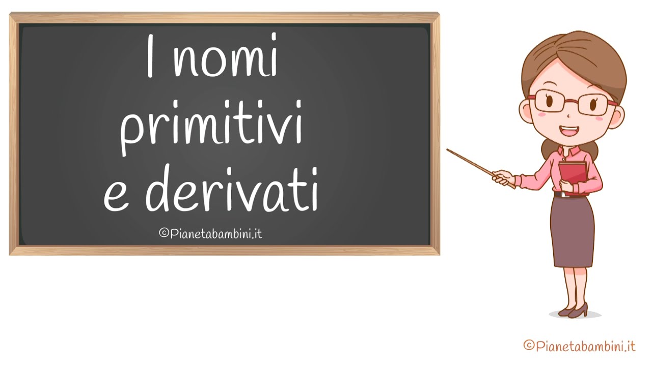 I Nomi Primitivi e Derivati: Spiegazione ed Esercizi per la Scuola Primaria