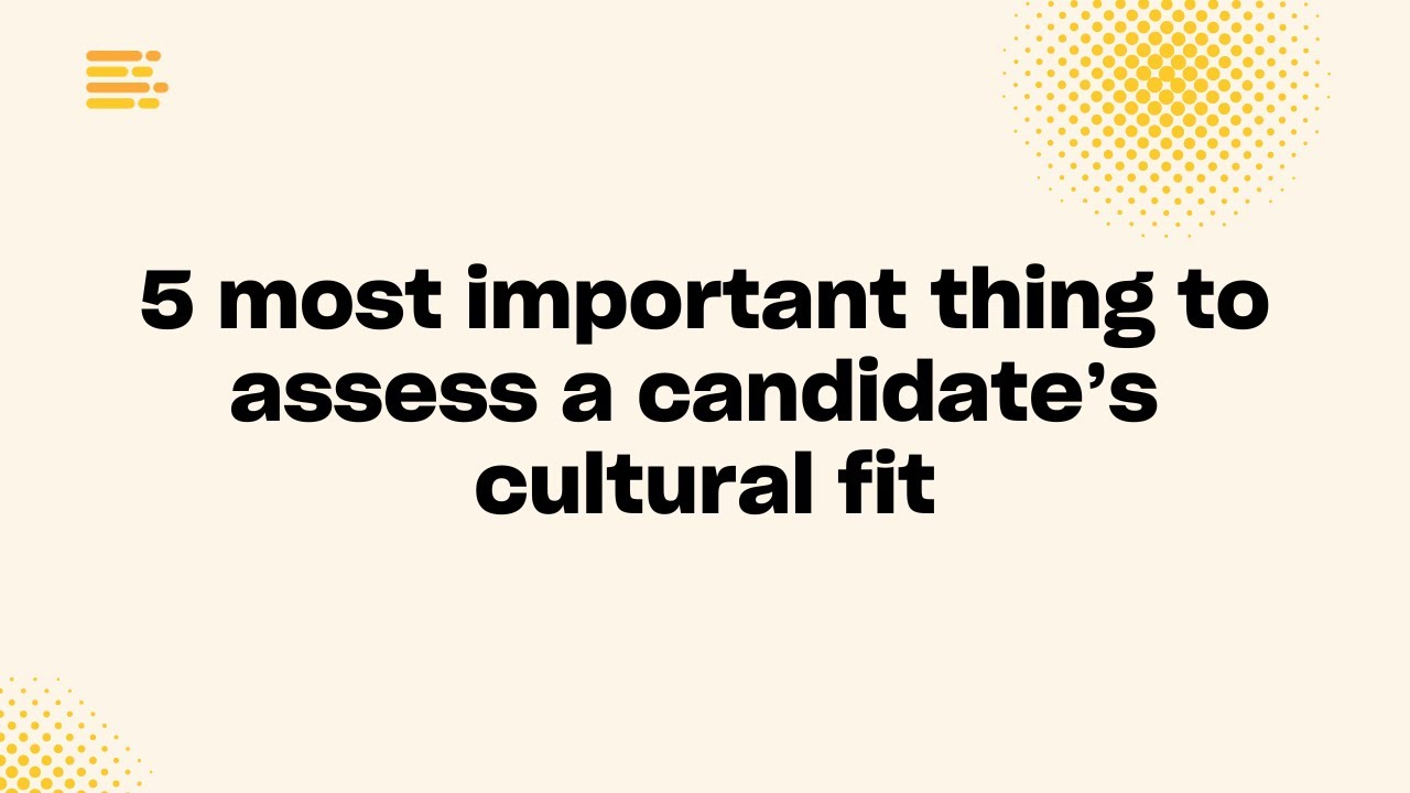 5 most important things to assess a candidate&rsquo;s cultural fit