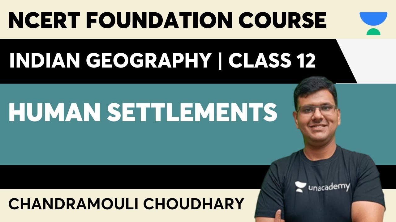 Class 12 NCERT Geography | Human Settlements | Chandramouli Choudhary