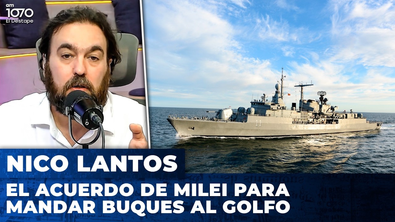 EL ACUERDO DE MILEI PARA MANDAR BUQUES AL GOLFO | El editorial de Nicolás Lantos