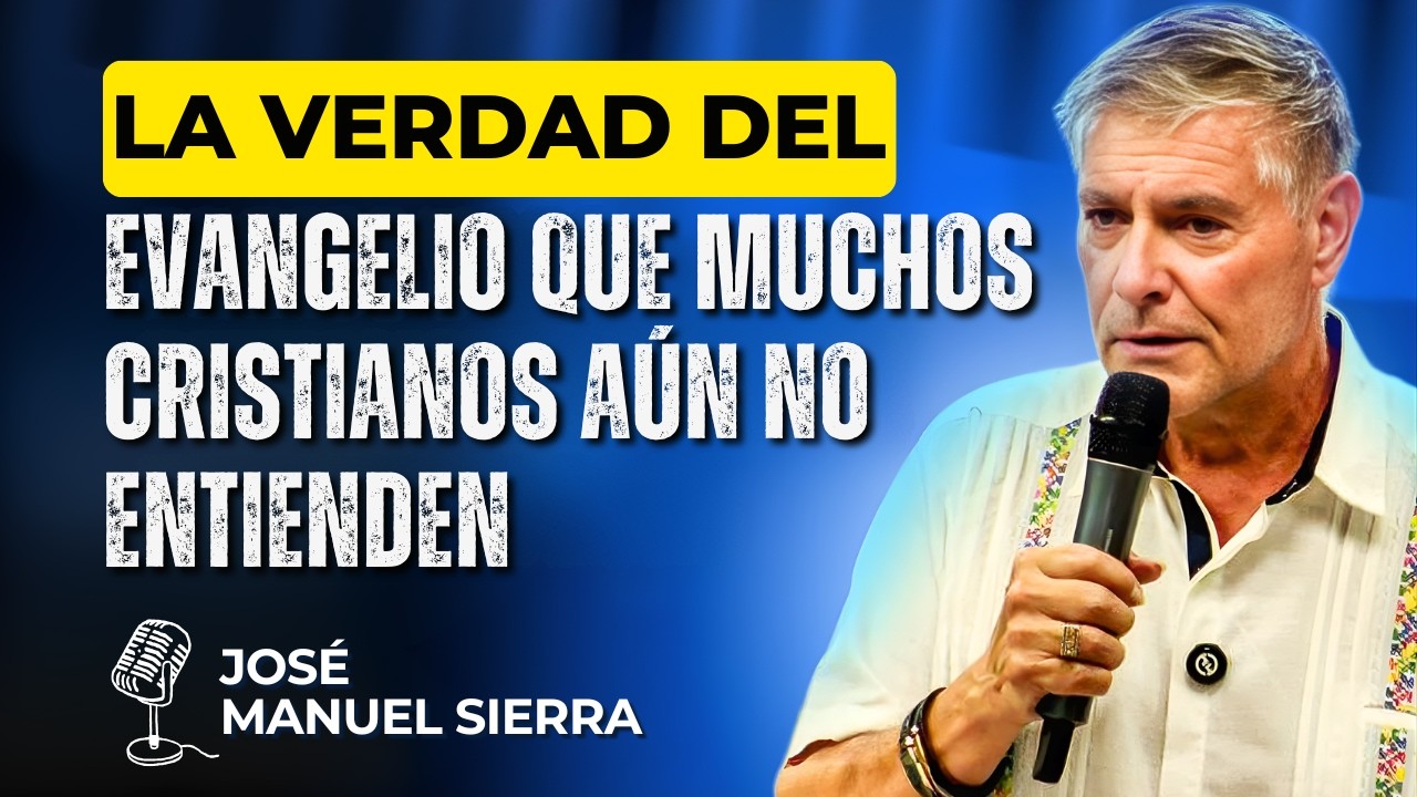 José Manuel Sierra PREDICAS - La Verdad del Evangelio que Muchos Cristianos Aún No Entienden