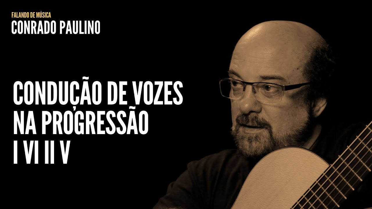 Condução de vozes na progressão I VI II V . Conrado Paulino