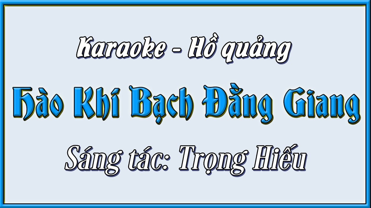 Karaoke Hào Khí Bạch Đằng Giang | hồ quảng