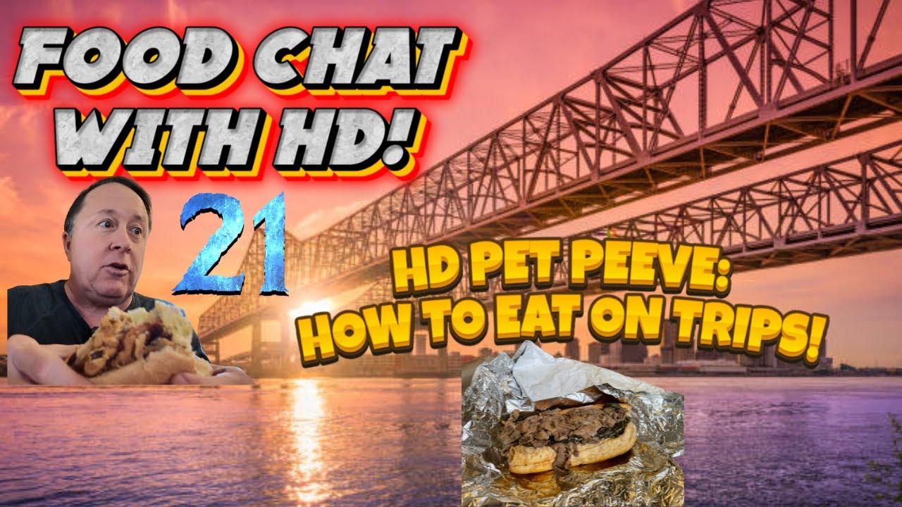 Food Chat With HD!  - 21 - Pet Peeve - How to eat on trips!