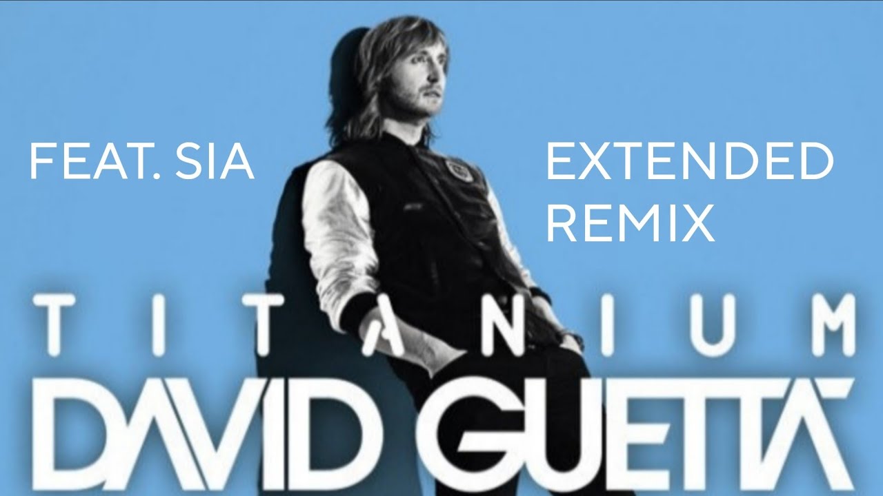 David Guetta - Titanium (Feat. Sia) Extended Remix