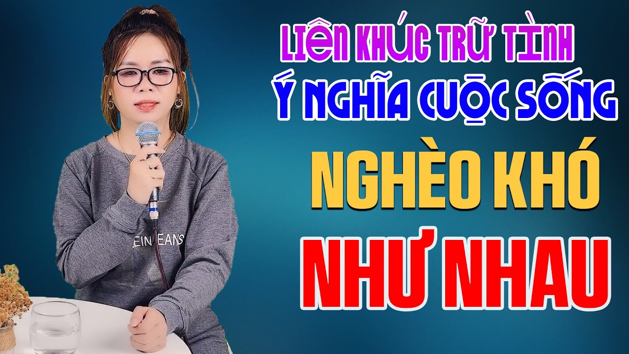 NGHÈO KHÓ NHƯ NHAU - Liên Khúc Trữ Tình Đúng Thực Tế Đáng Suy Ngẫm - Lê Liễu Bolero