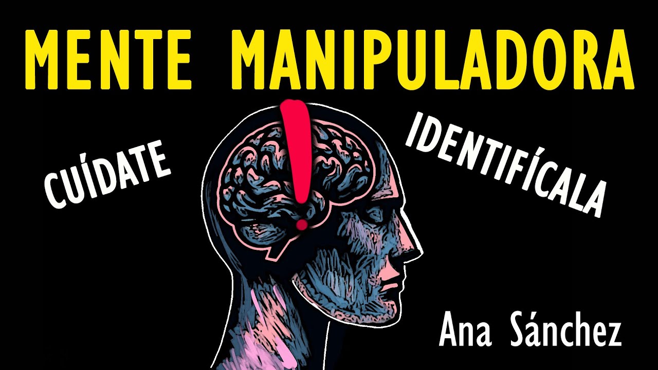 MENTES MANIPULADORAS, Identifícalas, entiéndelas, CUÍDATE¡