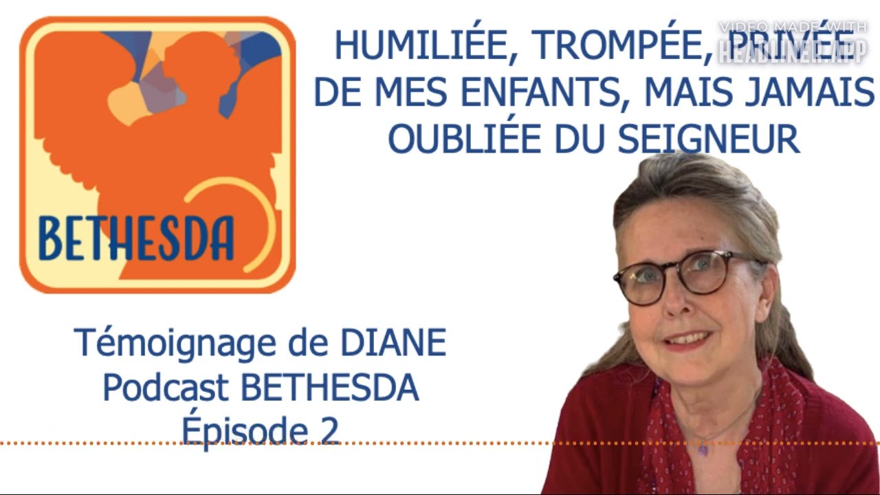 Bethesda #2 : Diane : humili&eacute;e, tromp&eacute;e, priv&eacute;e de ses enfants, mais jamais oubli&eacute;e du Seigneur