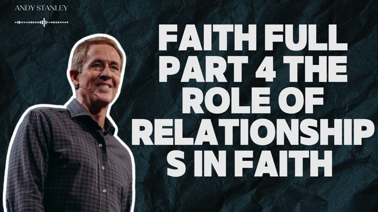 Andy Stanley / Story - Faith Full Part 4 The Role of Relationships in Faith - Andy Stanley
