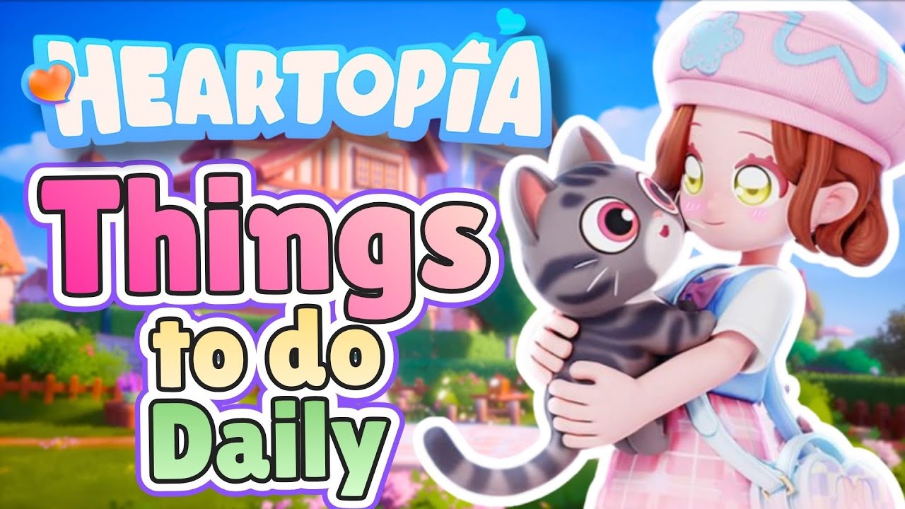 10 Things You MUST Do Every Day in Heartopia
