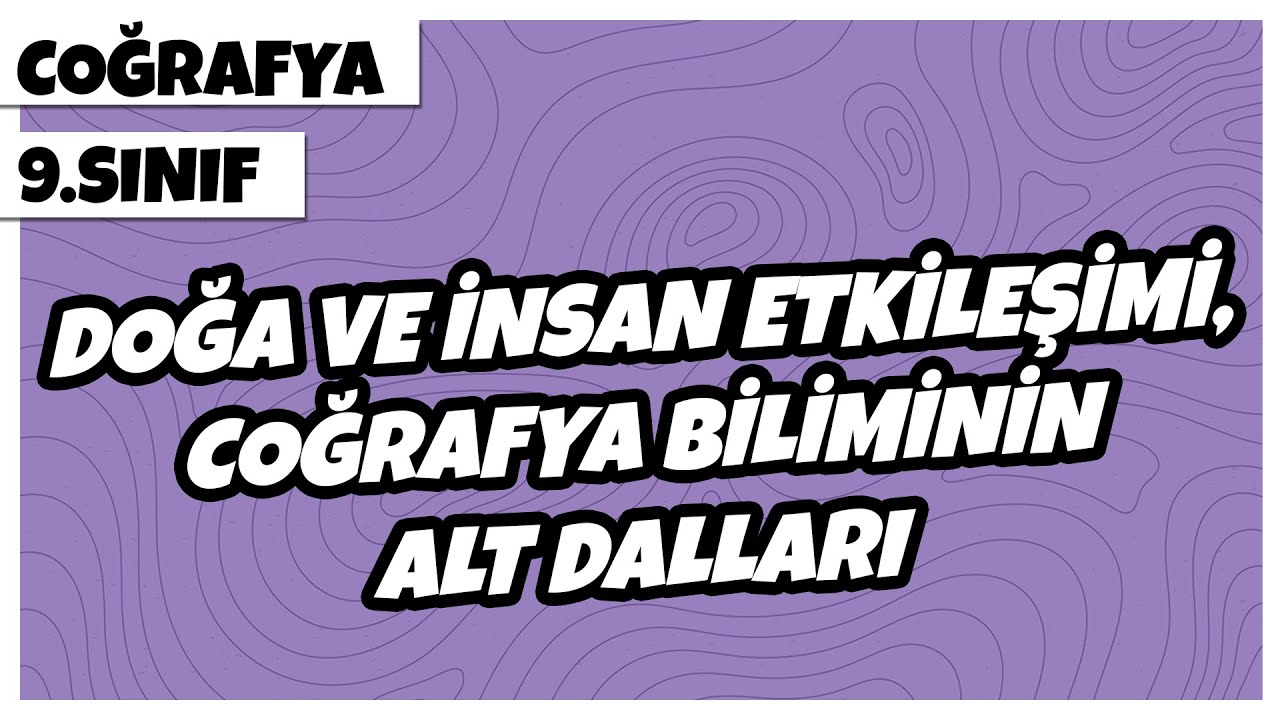 9. Sınıf Coğrafya - Doğa ve İnsan Etkileşimi, Coğrafya Biliminin Alt Dalları | 2022
