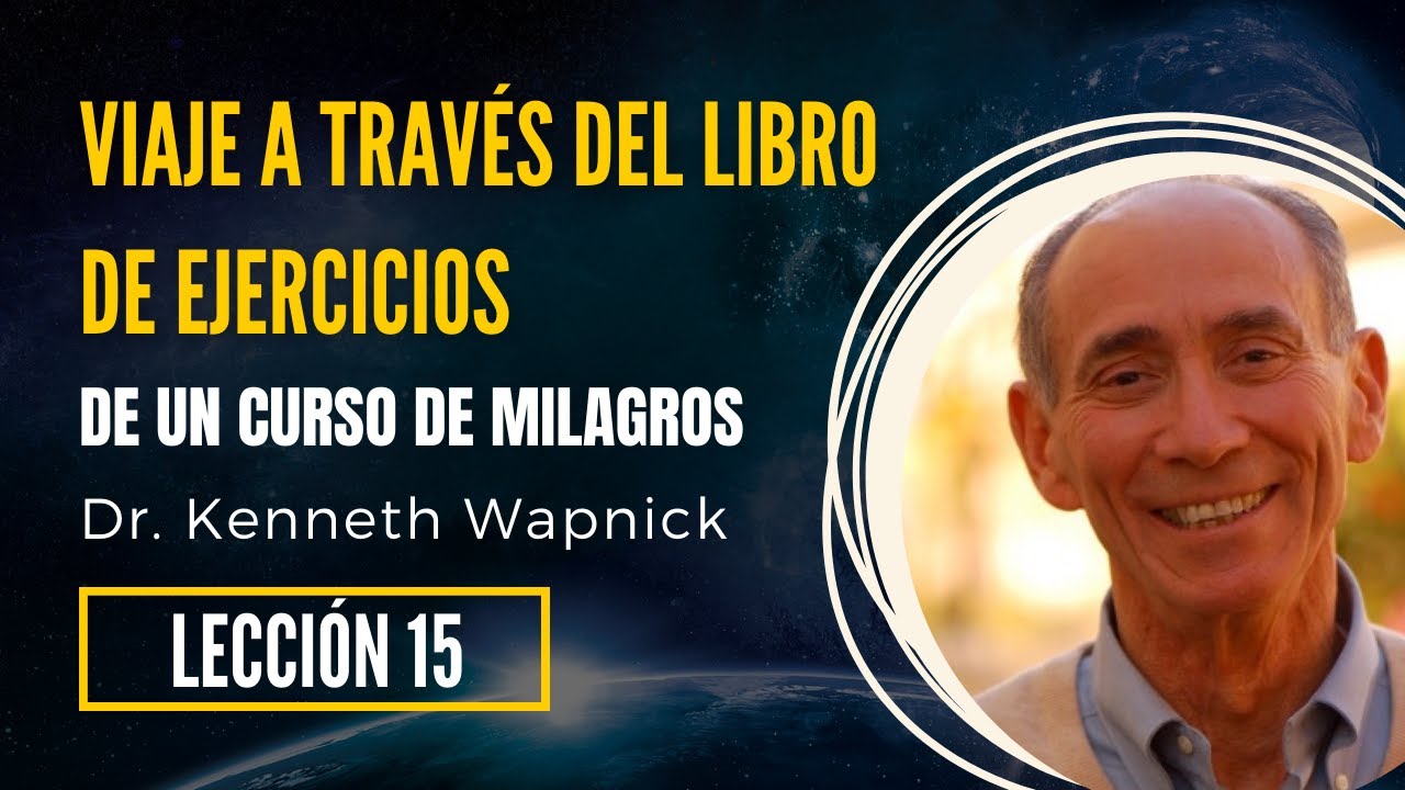 Lección 15 📚 Viaje a Través de Un Curso De Milagros | Kenneth Wapnick | 🎧Voz Humana (Audiolibro)