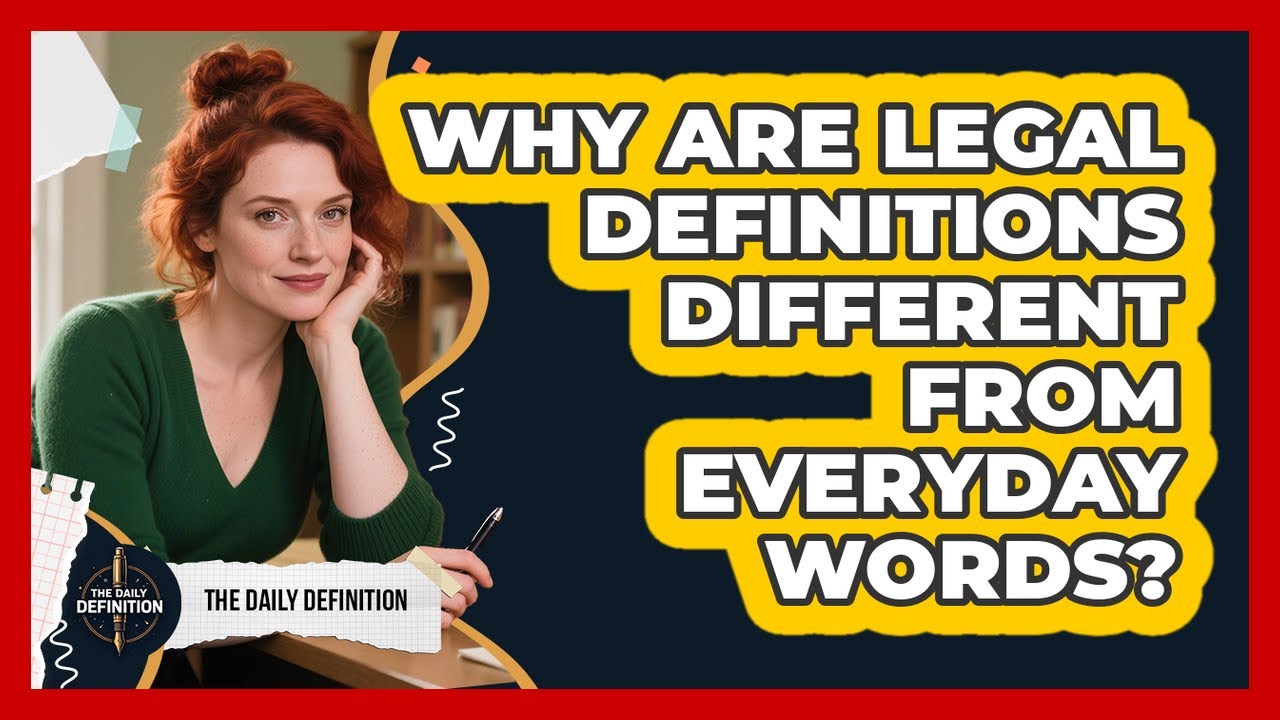 Why Are Legal Definitions Different From Everyday Words? - The Daily Definition