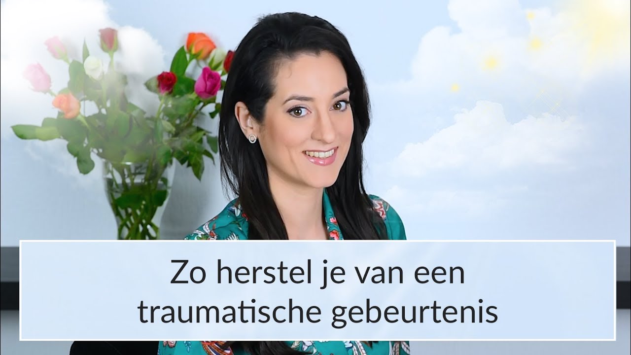 Zo herstel je van een Trauma / Traumatische Gebeurtenis - Psycholoog Najla