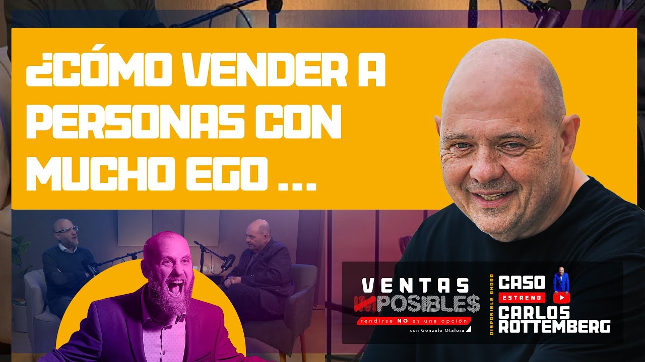 ¿Cómo venderle a personas con mucho EGO?  | Ventas imposibles con Gonzalo Otálora| Carlos Rottenberg