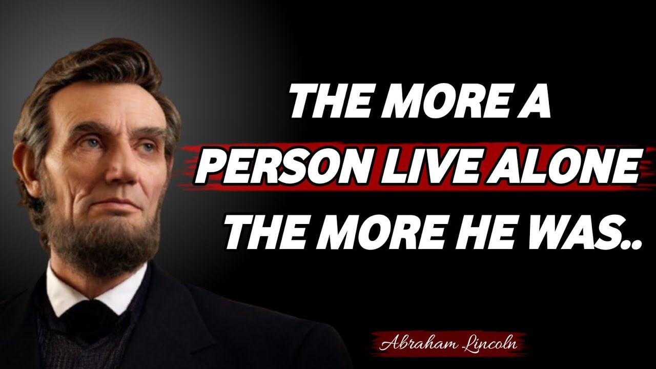 Abraham Lincoln Quotes That Reveal the Truth About Loneliness and Strength