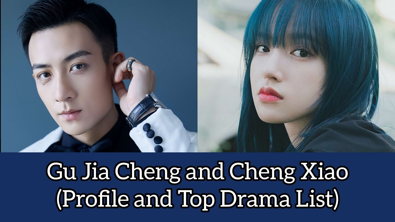 Gu Jia Cheng and Cheng Xiao (Profile and Top Drama List) My Heart (2021)