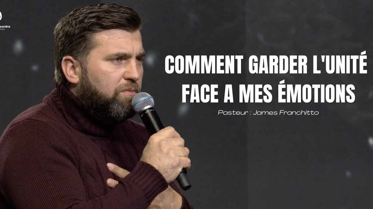 Comment garder l'unit&eacute; face a mes &eacute;motions - Pasteur : James Franchitto