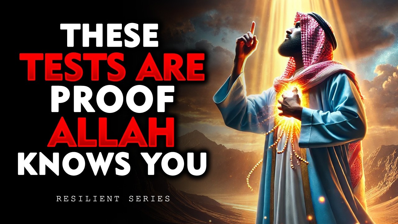 These Tests Are Proof Allah Knows You | ISLAM
