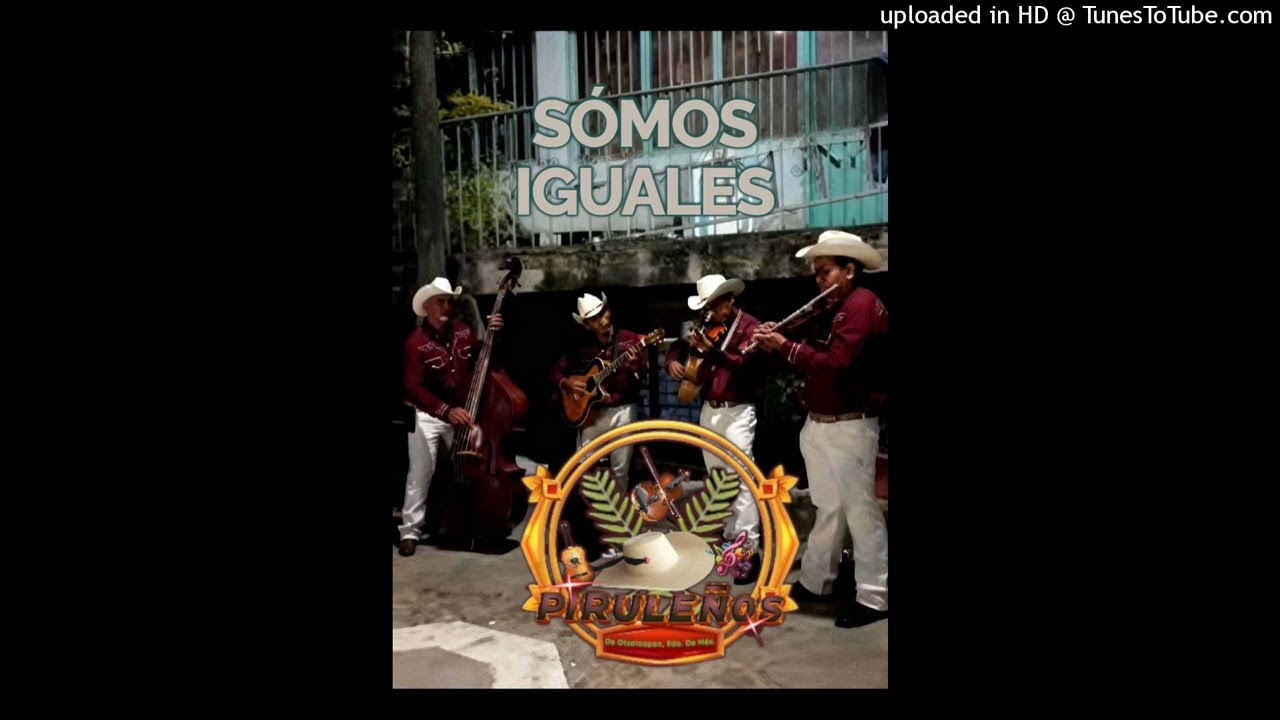Somos iguales - Los Piruleños de Otzoloapan, edo. de Méx.