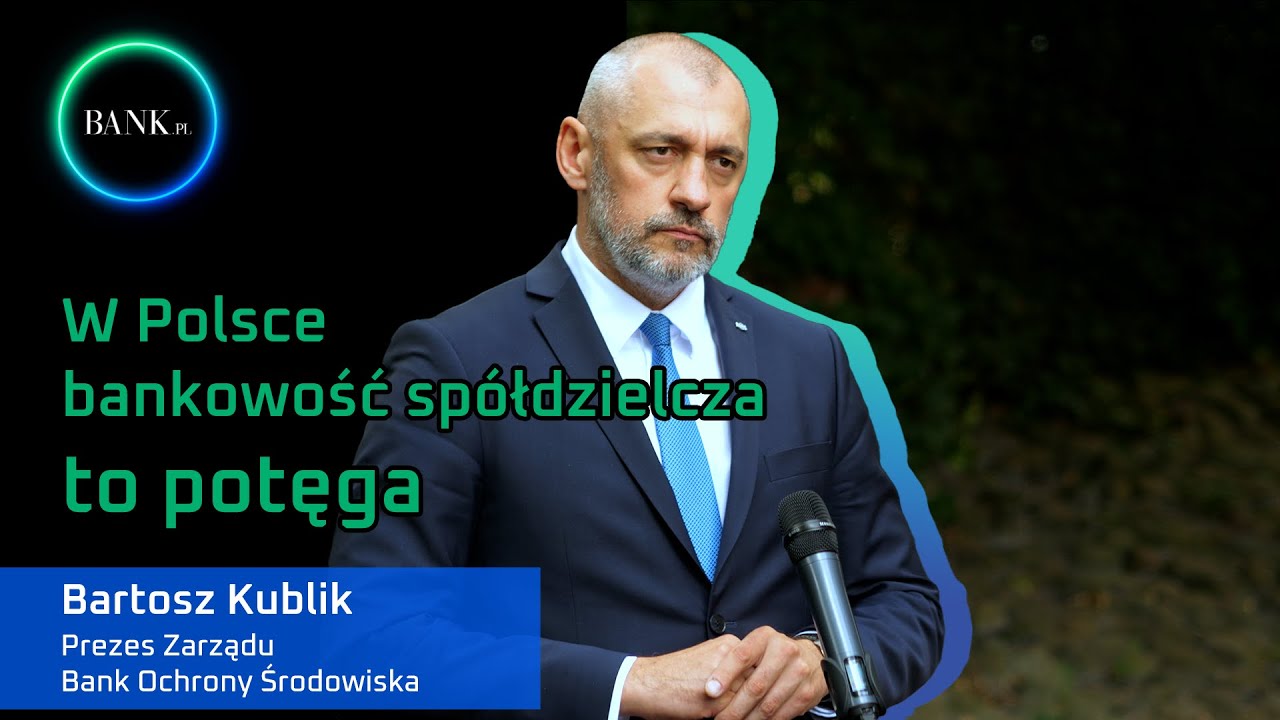 Bartosz Kublik: W Polsce bankowość sp&oacute;łdzielcza to potęga.