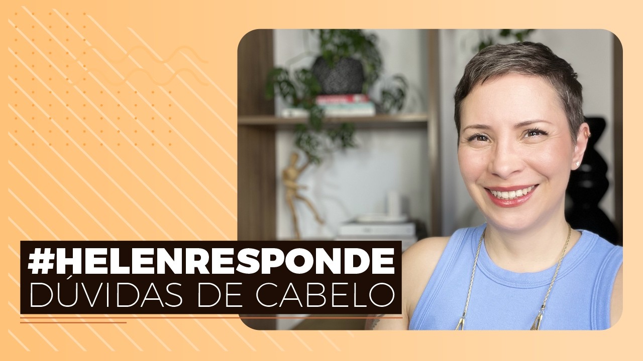 #HELENRESPONDE | DÚVIDAS DE CABELO