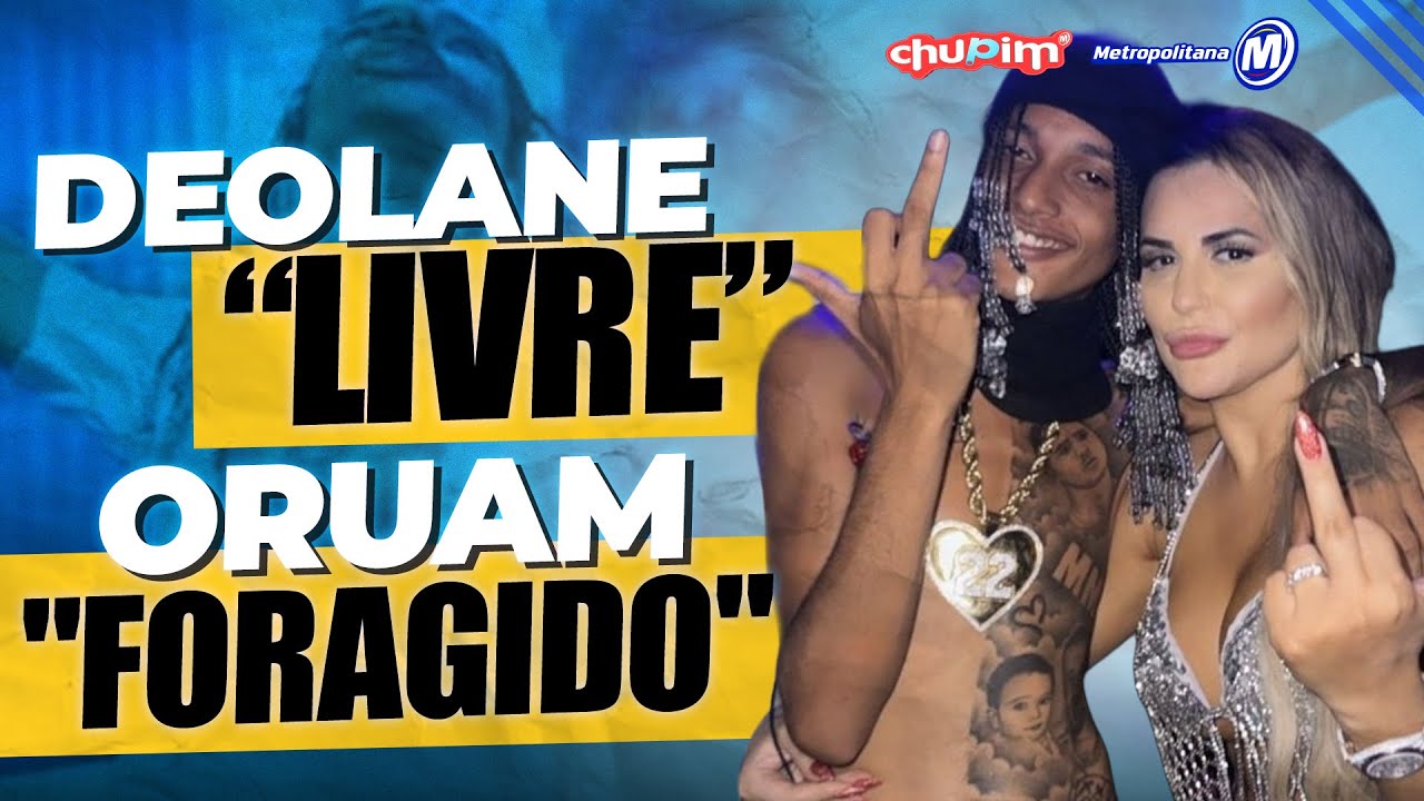 JUIZ ANULA INVESTIGAÇÃO CONTRA DEOLANE / ORUAN FORAGIDO / DIEGUINHO