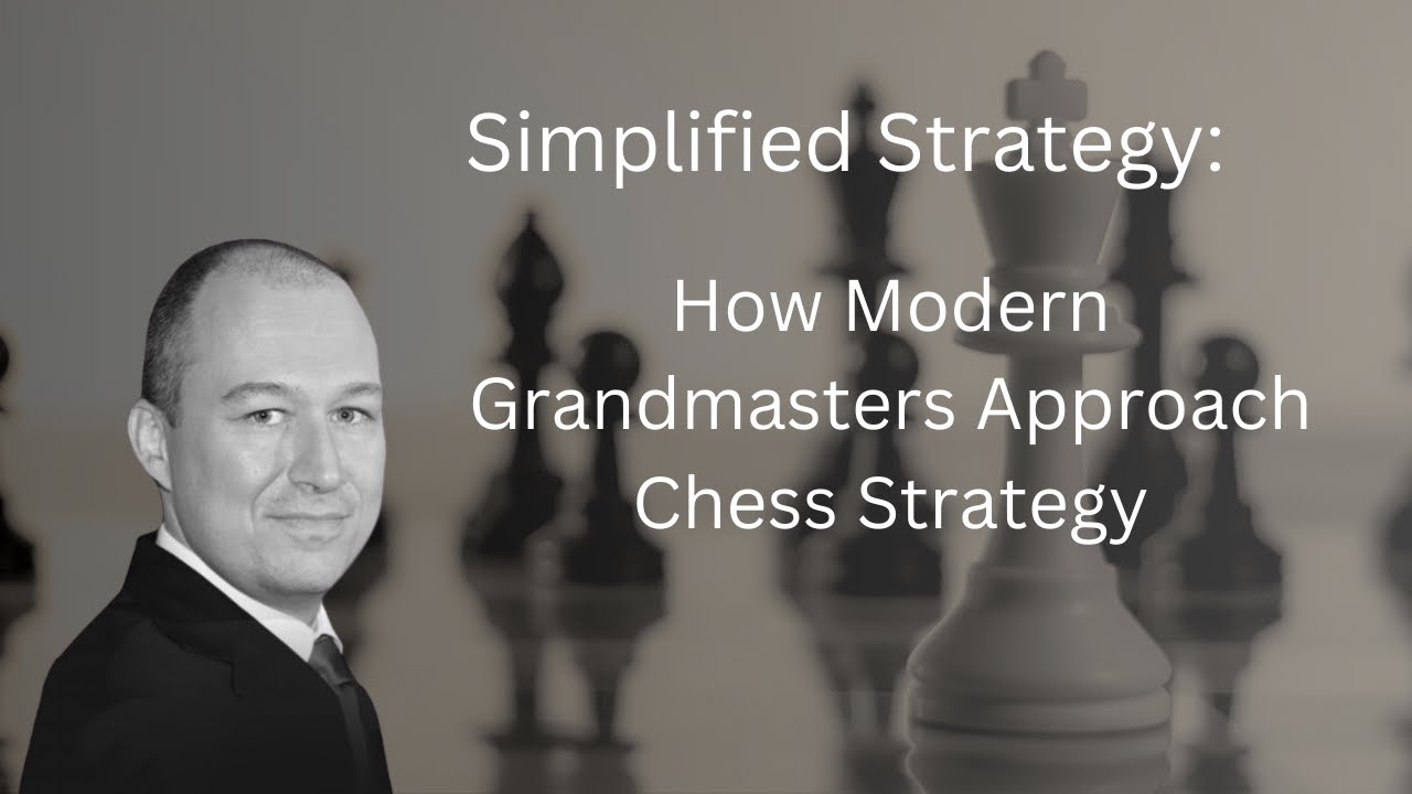 Simplified Strategy: Grandmasters' Approach to Modern Chess Strategy