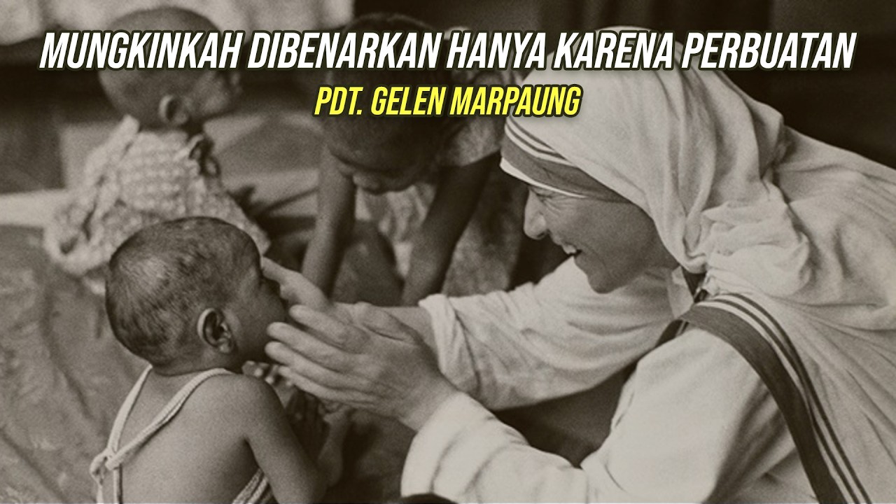 Mungkinkah Dibenarkan Hanya Karena Perbuatan-Pdt. Gelen Marpaung