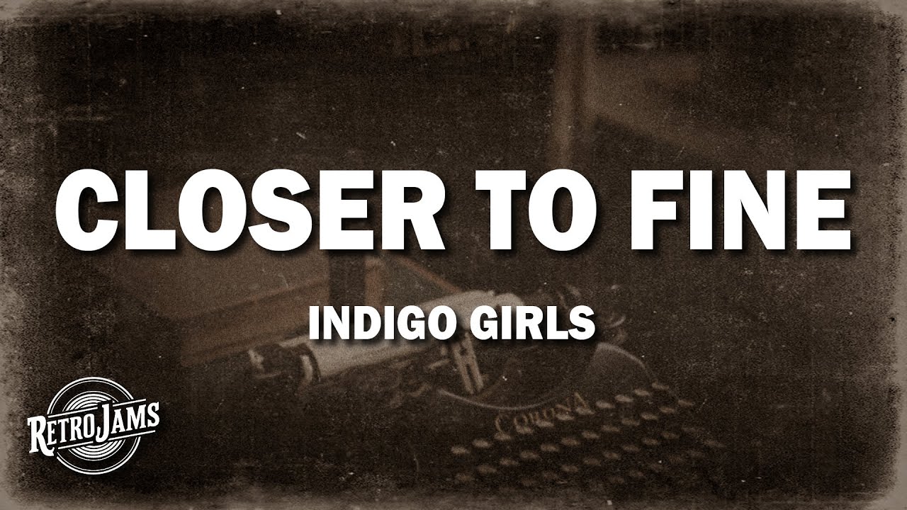 Indigo Girls - Closer To Fine (Lyrics)