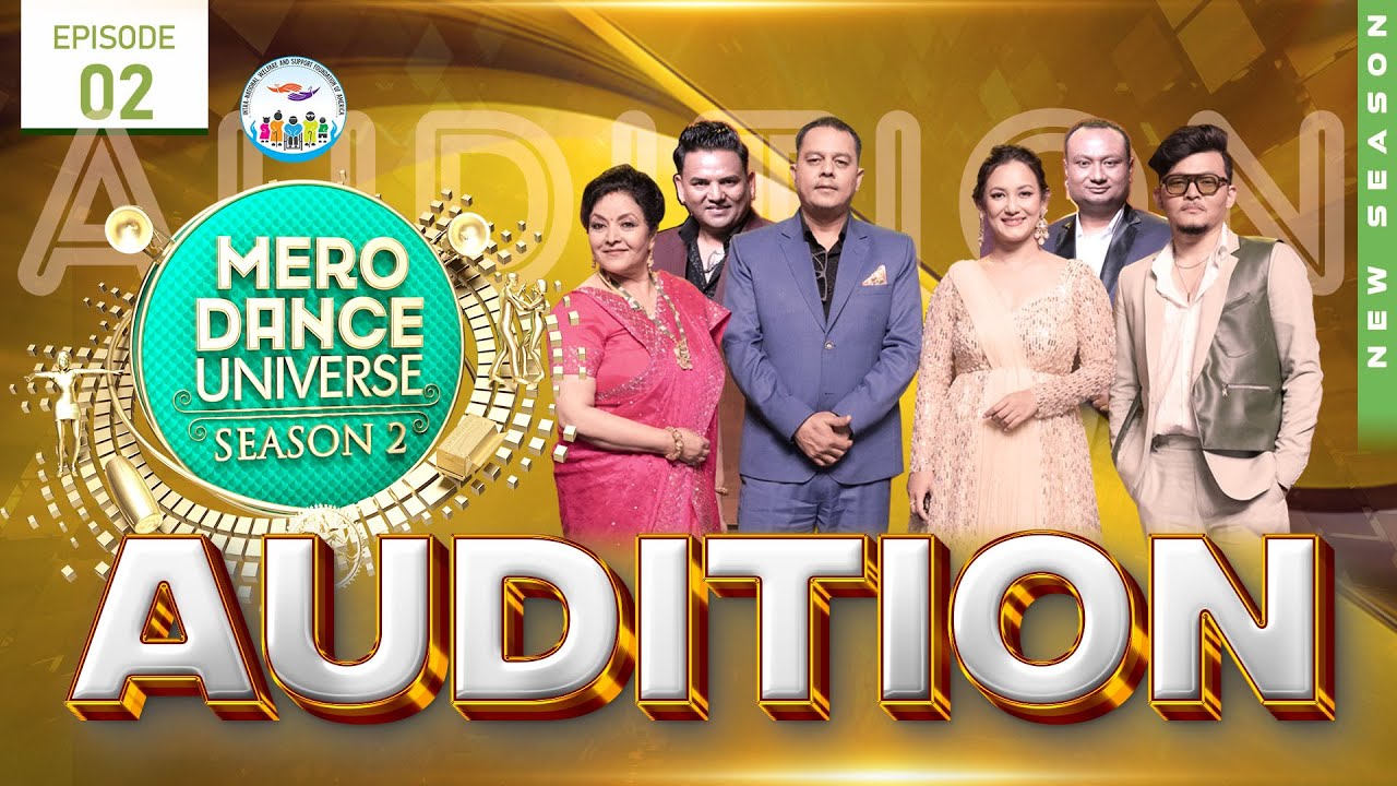 MERO DANCE UNIVERSE SEASON 2| EPISODE 02| AUDITION| MITHILA|DILIP RAYAMAJHI|SHILPA|SHANKAR| TERIYA