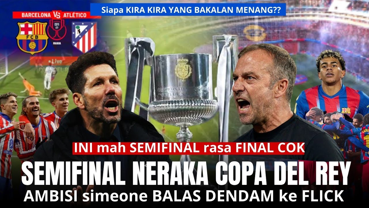 GILA, ini mah FINAL bukan SEMIFINAL, BARCELONA kembali bertemu ATLETICO MADRID di semifinal CDR