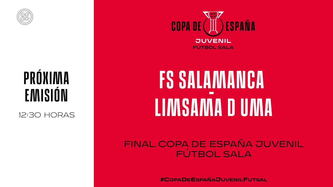 🚨DIRECTO🚨FS SALAMANCA - LIMSAMA D UMA. FINAL COPA DE ESPAÑA JUVENIL FÚTBOL SALA 🔴RFEF