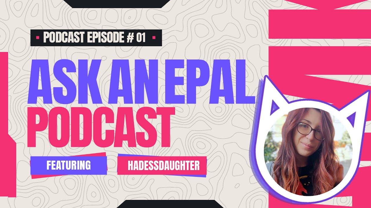 Ask An Epal Podcast Episode One: HadessDaughter