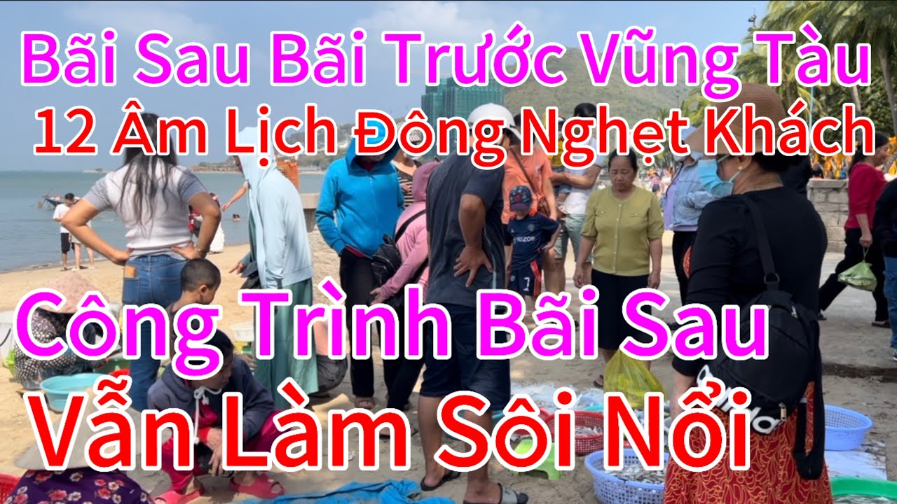 Bãi Sau Bãi Trước 12 Âm Lịch Đông Nghẹt Khách,Công Trình Chỉnh Trang Bãi Sau Vẫn Làm Sôi Nổi