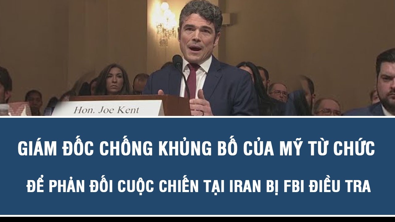 Giám đốc chống khủng bố của Mỹ từ chức để phản đối cuộc chiến tại Iran bị FBI điều tra