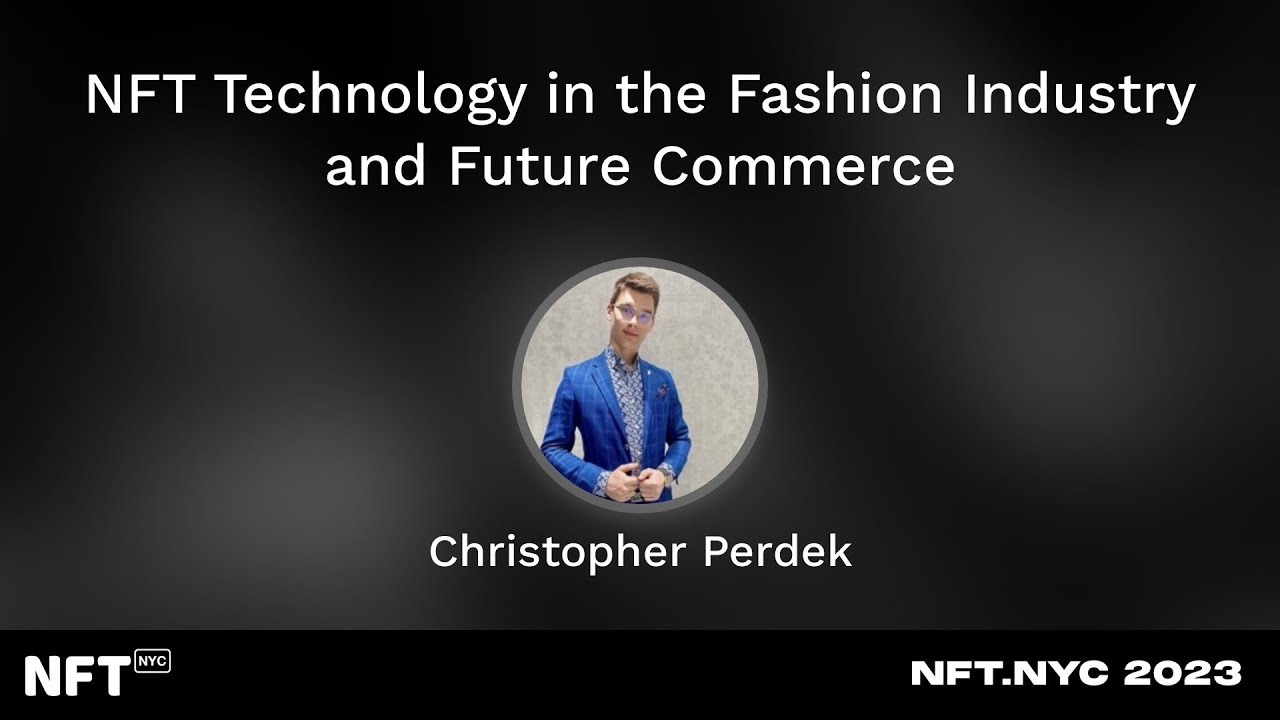 NFT Technology in the Fashion Industry and Future Commerce - Christopher Perdek at NFT.NYC 2023
