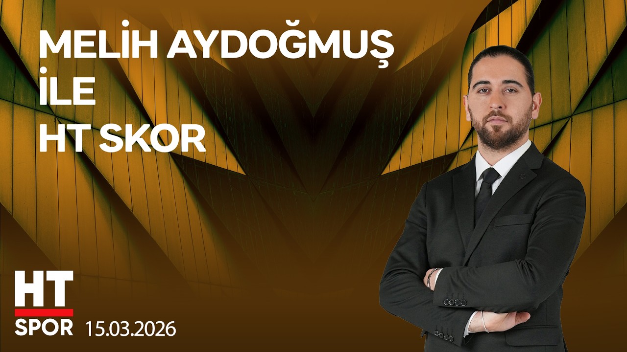 Melih Aydoğmuş ile HT Skor - 15 Mart 2026
