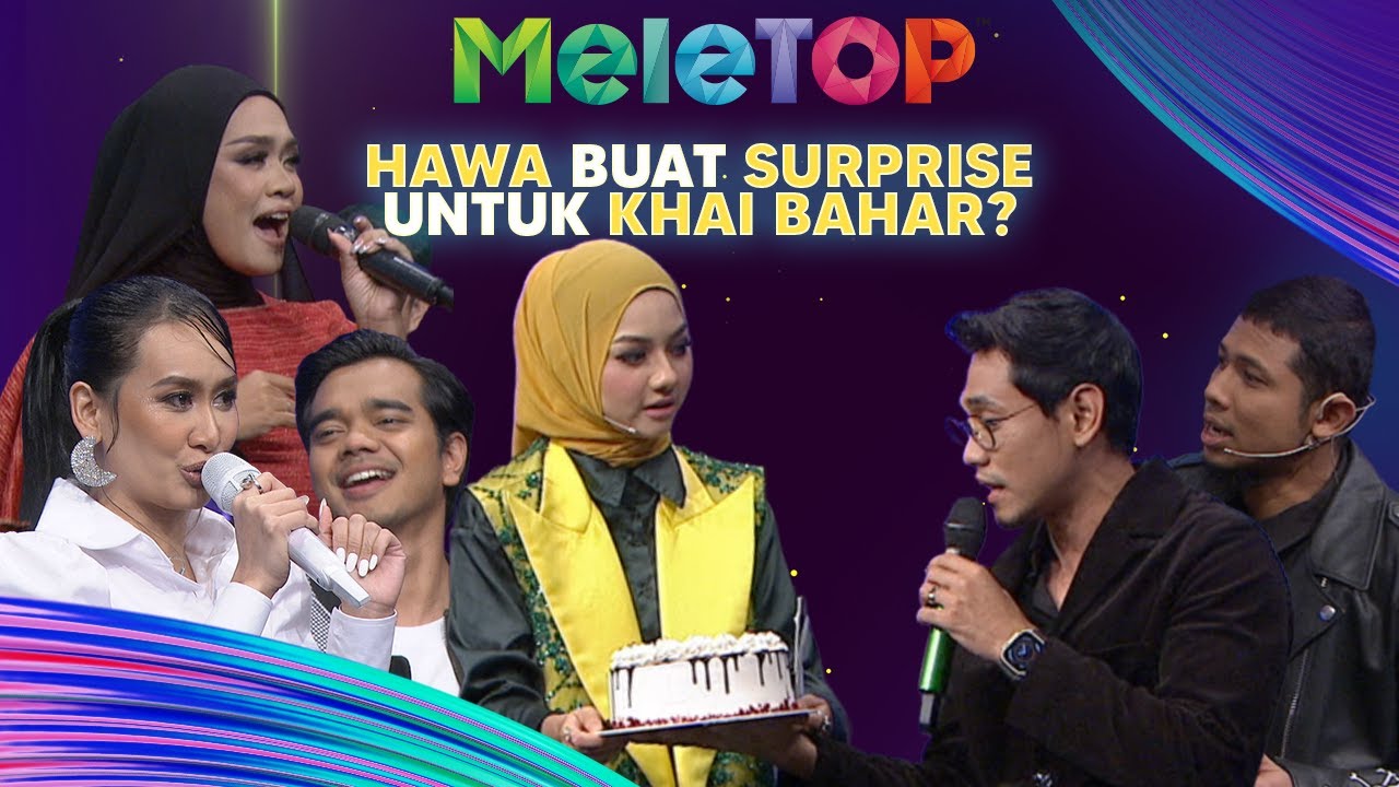 Eksklusif! Hawa Buat Birthday Surprise Khai Bahar | Batttle MeleTOP | Nabil & Hawa