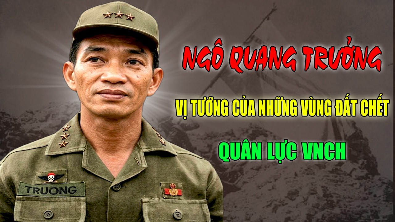 NGÔ QUANG TRƯỞNG: ''Vị Tướng Của Những Vùng Đất Chết'' - Lời Thề Dang Dở Và Bi Kịch Cuối Cùng