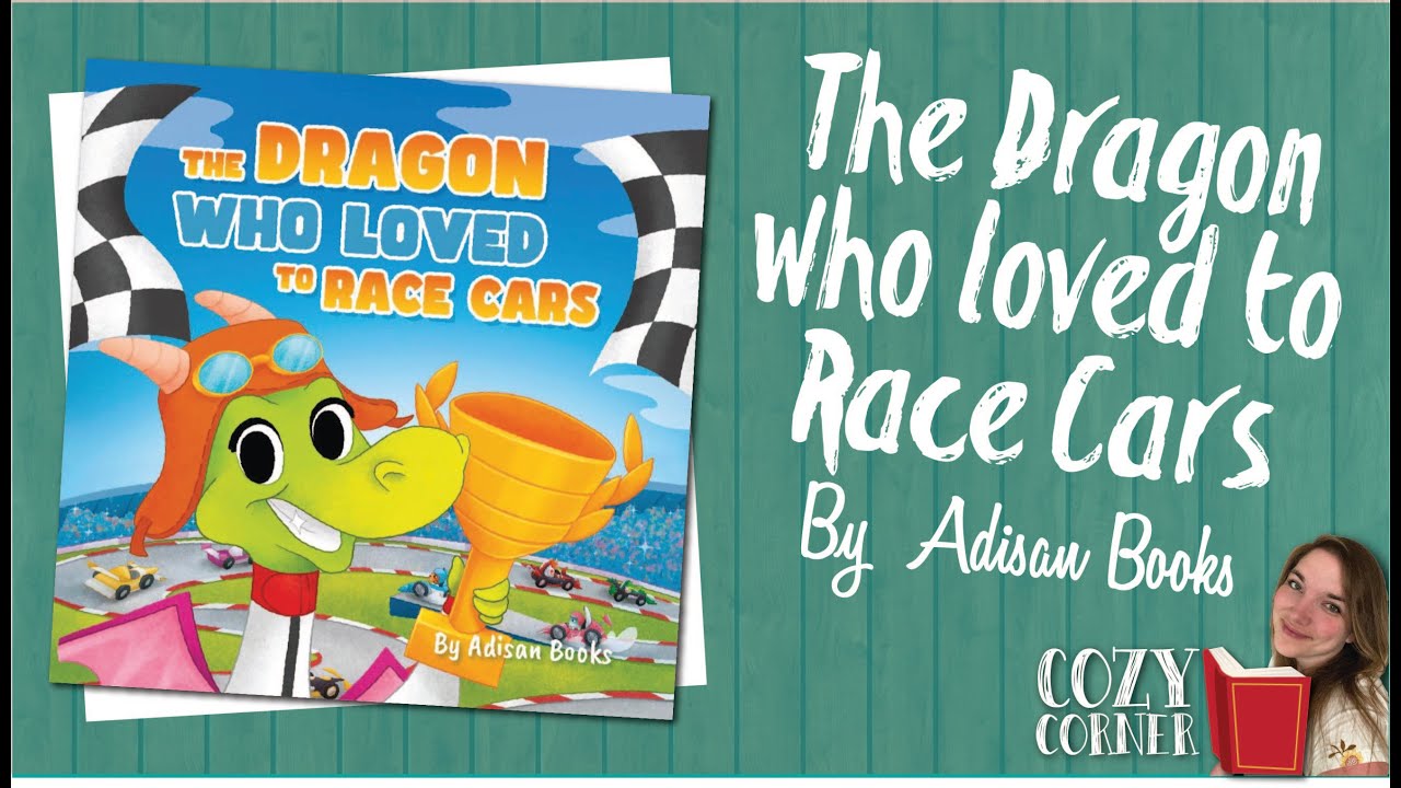 🐉. The Dragon Who Loved To Race Cars By Adisan Books I My Cozy Corner Story Time Read Aloud