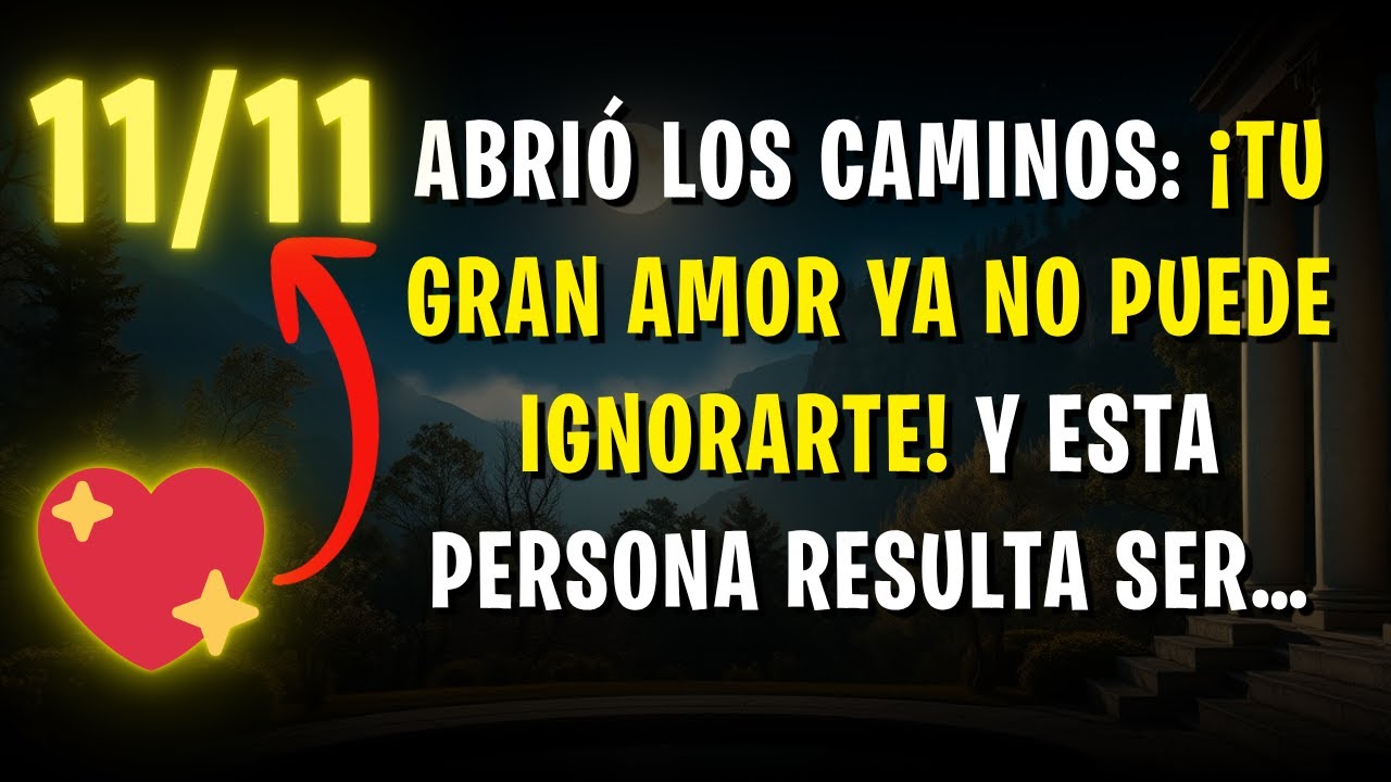 11/11 Abrió los caminos: ¡Tu Gran Amor ya no puede ignorarte! Y esta persona resulta ser…