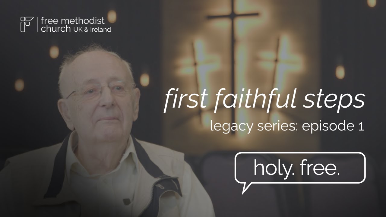 First Faithful Steps: Episode 1 Legacy Series | Holy. Free. | Free Methodist UK and Ireland Podcast