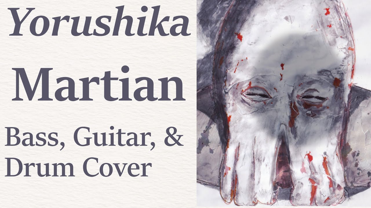Yorushika - Martian - Bass, Guitar, And Drum Cover - ドラムを叩いてみた - ベースを弾いてみた