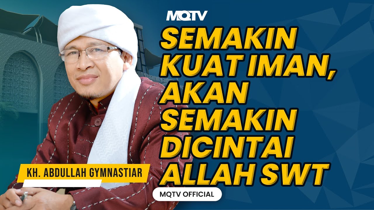 SEMAKIN KUAT IMAN SEMAKIN DI CINTAI ALLAH SWT | KAJIAN AAGYM
