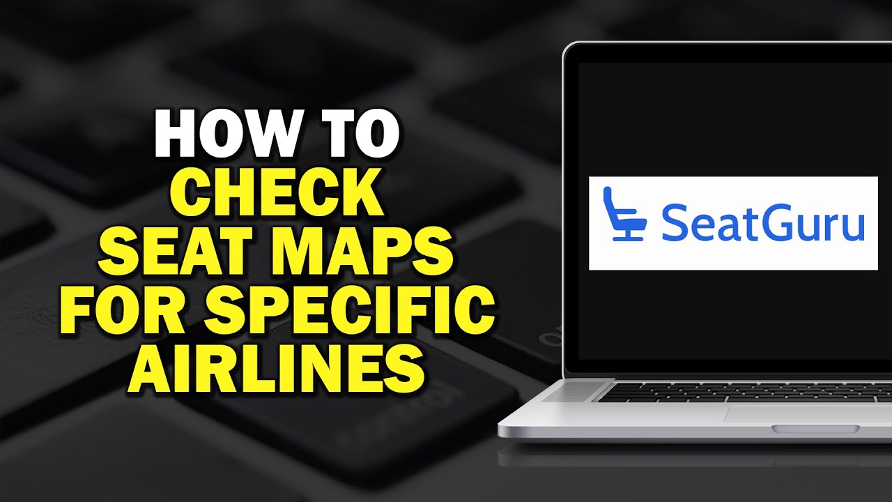 How to Check Seat Maps for Specific Airlines on SeatGuru (Easiest Way)​​​​​​​