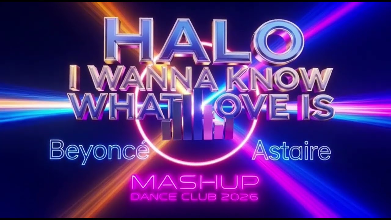 BEYONCÉ-HALO x ASTAIRE-I WANNA KNOW WHAT LOVE IS (MASHUP DANCE CLUB 2026)