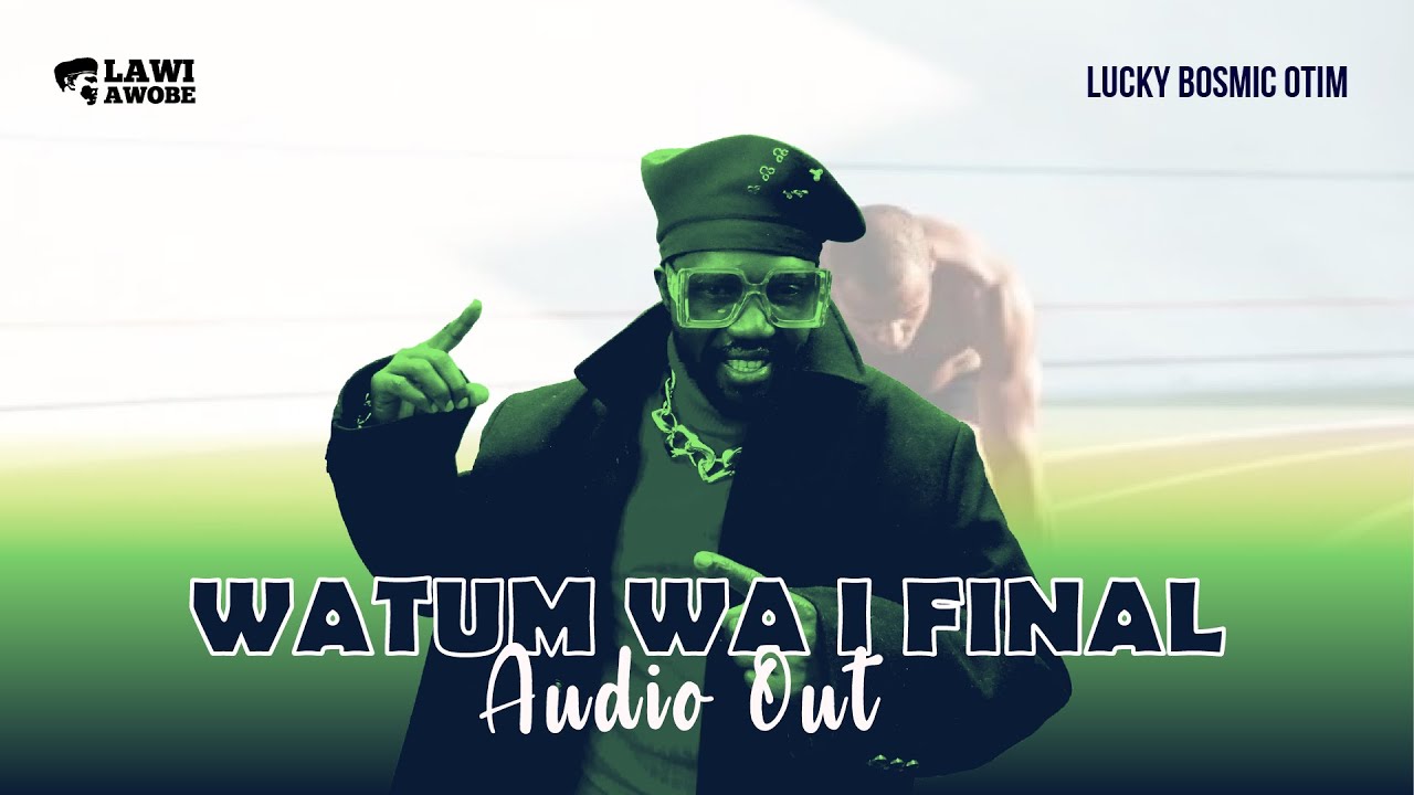 Lucky Bosmic Otim - WATUM WA I FINAL