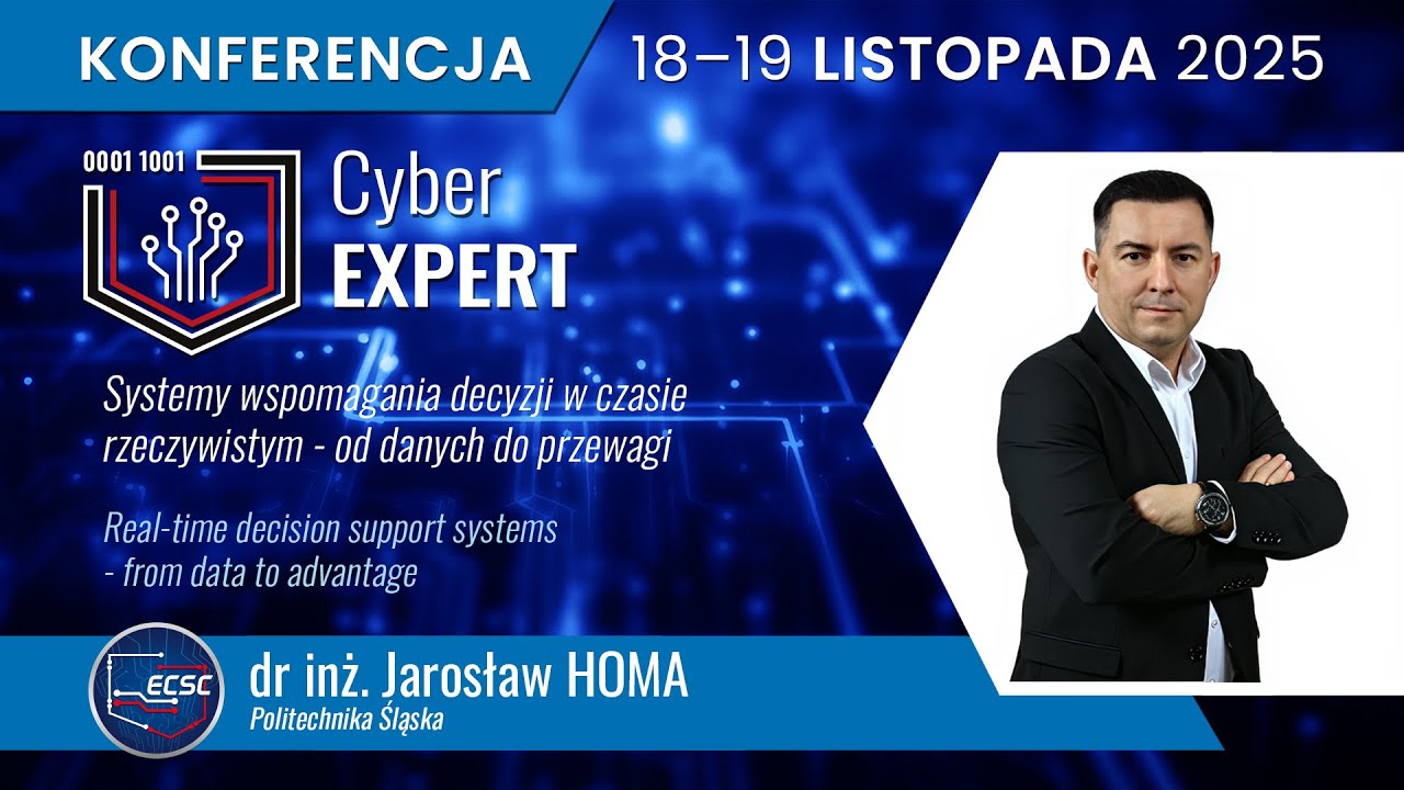 CyberEXPERT 2025 Jarosław HOMA | Systemy wspomagania decyzji w czasie rzeczywistym